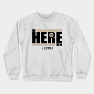 Be Here Now - Rebel Mindfulness Crewneck Sweatshirt